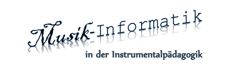 Musikinformatik in der Instrumentalpädagogik Musikinformatik in der Instrumentalpädagogik